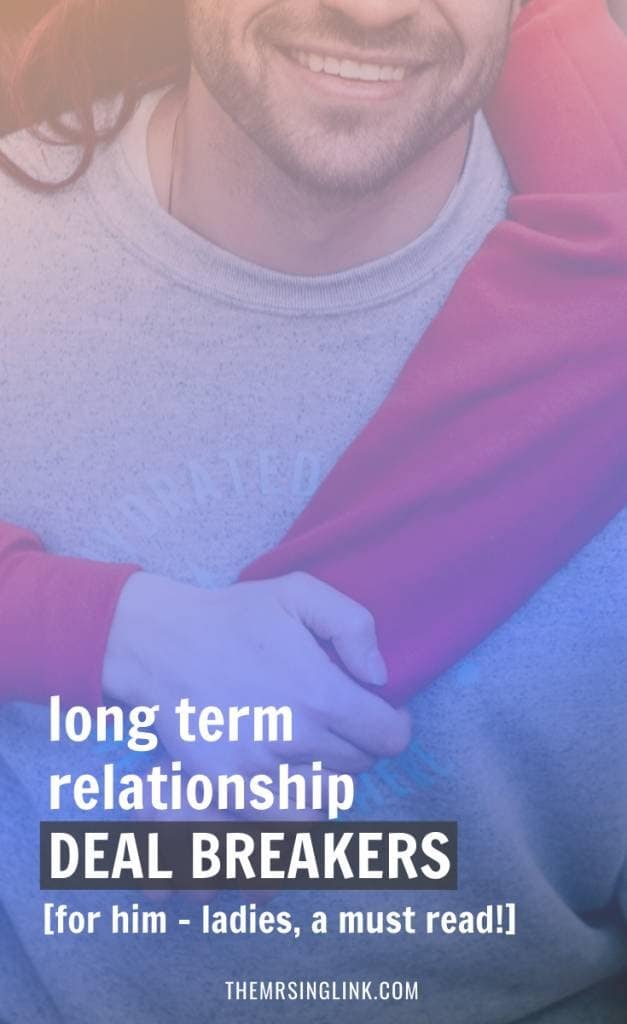 8 Long Term Relationship Deal Breakers | Ladies, if you're looking for a commitment, you need to keep 2 things in mind - 1. Look for someone who is ALSO readily committed, and 2. Know that there may be stronger deal breakers for the man that is looking for commitment | Deal breakers are known to be petty (like that he wears flip flops with jeans [eye-roll]), yet the deal breakers that actually matter are usually taken offensively and processed defensively (you know it's true). Deal breakers are more than aesthetically surface deep. #dealbreakers #relationshipadvice #datingadviceforwomen | theMRSingLink