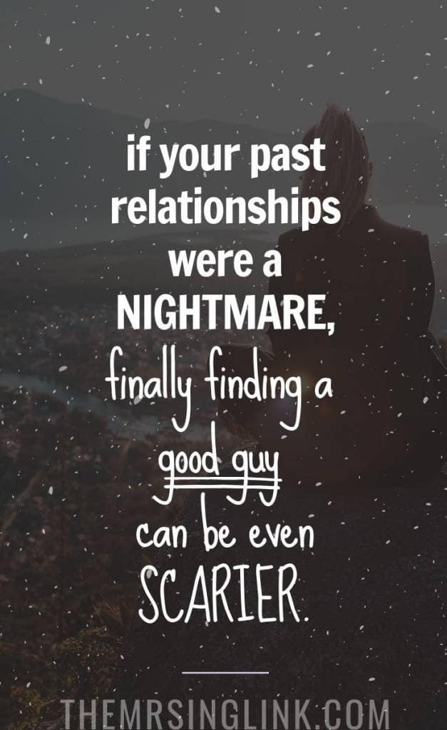 When Finding A Good Guy Is Scarier Than Your History Of Toxic Relationships | If your past relationships were a total nightmare, FINALLY finding a good guy can actually be even scarier! This is when self-healing and awareness becomes critical in order to have healthy relationships | #toxicrelationships #relationshipadvice #dating | theMRSingLink