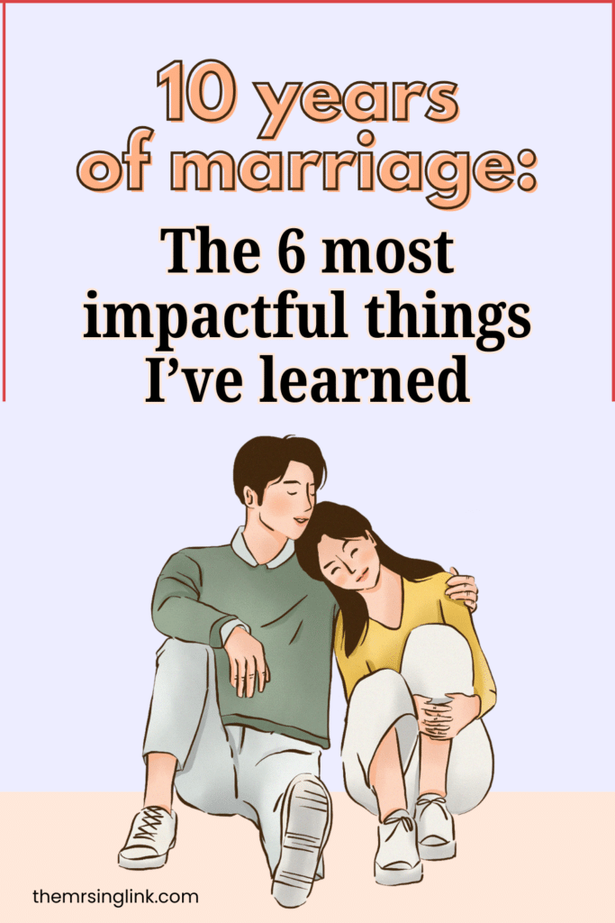 10 years of marriage: The 6 most impactful things I've learned | theMRSingLink